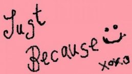 Just Because